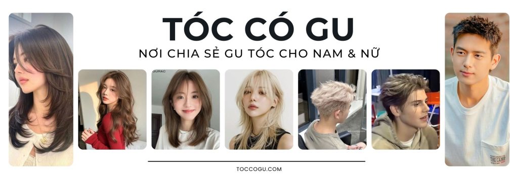 Tóc Có Gu – Nơi chia sẻ Gu Tóc cho Nam & Nữ