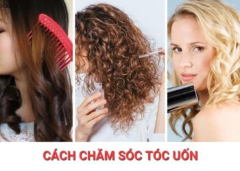 Cách chăm sóc tóc uốn chuẩn kỹ thuật giúp tóc khỏe, không khô xơ