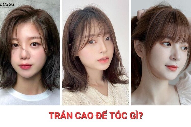 Trán cao để tóc gì? Gợi ý 12+ kiểu tóc giúp che khuyết điểm 