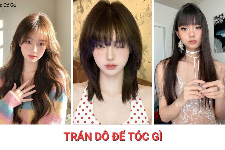 Trán dô để tóc gì đẹp