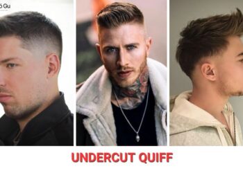 8+ kiểu tóc Undercut Quiff nam tính, lịch lãm, cuốn hút nhất
