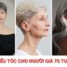 10+ kiểu tóc cho người già 70 tuổi​ đẹp giúp trẻ ra 10 tuổi