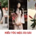15+ kiểu tóc mặc áo dài đẹp, duyên dáng phù hợp nhiều loại áo dài Tổng hợp các kiểu tóc mặc áo dài đẹp và duyên dáng