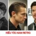 10+ Kiểu tóc nam Retro cổ điển, lịch lãm không lỗi mốt 10+ Kiểu tóc nam Retro cổ điển, lịch lãm không lỗi mốt