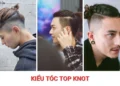 Top 10+ kiểu tóc Top Knot cực ngầu, đậm chất phong trần cho nam giới kiểu tóc Top Knot