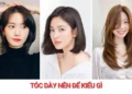 Tóc dày nên để kiểu gì? Gợi ý kiểu tóc đẹp, gọn và dễ chăm sóc