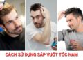 Cách sử dụng sáp vuốt tóc nam đúng cách, giữ nếp lâu cách sử dụng sáp vuốt tóc nam
