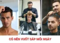 Nam giới tạo kiểu tóc minh họa chủ đề có nên vuốt sáp mỗi ngày