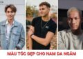 Màu tóc đẹp cho nam da ngăm: 10+ màu tôn da, dễ hợp phong cách màu tóc đẹp cho nam da ngăm